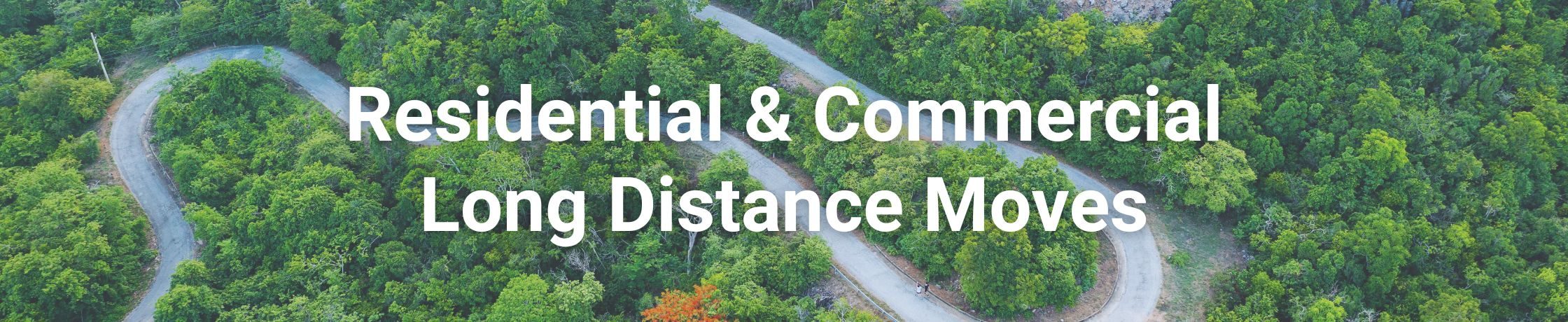 long distance movers banner; winding road flanked by green forest, aerial shot; text says residential & commercial long distance movers